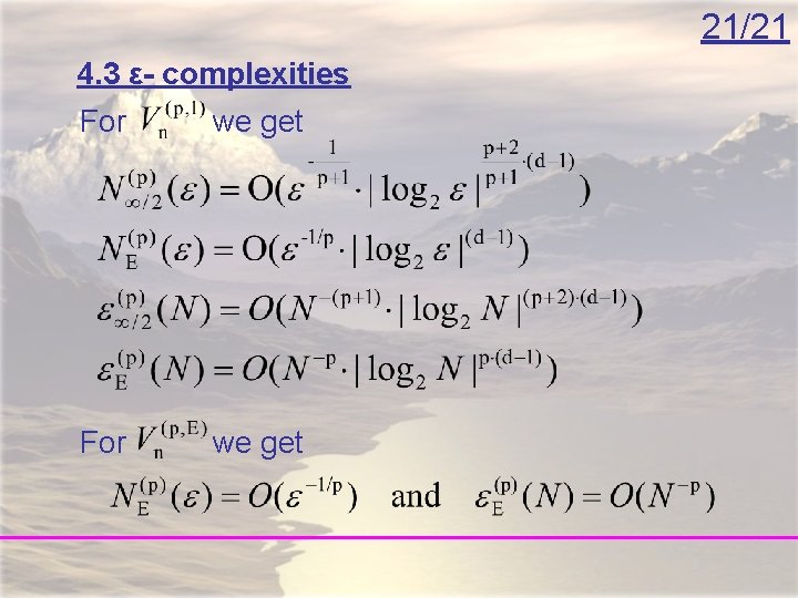 21/21 4. 3 ε- complexities For we get 