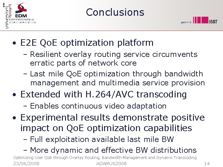 Conclusions • E 2 E Qo. E optimization platform – Resilient overlay routing service