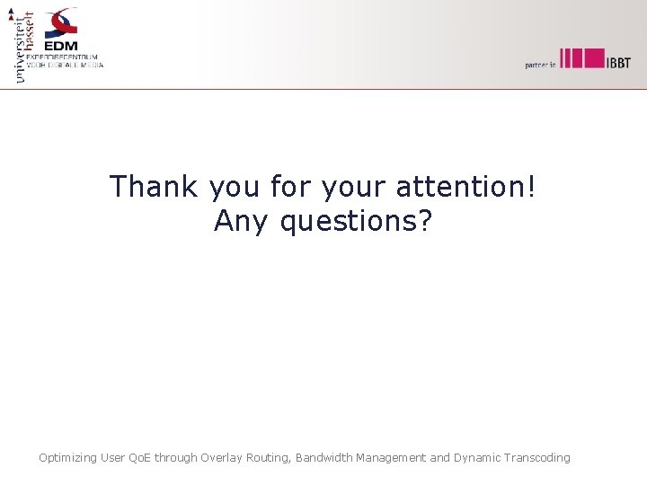 Thank you for your attention! Any questions? Optimizing User Qo. E through Overlay Routing,