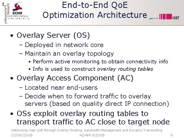 End-to-End Qo. E Optimization Architecture • Overlay Server (OS) – Deployed in network core