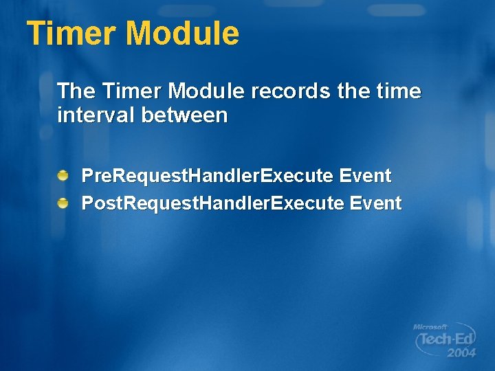 Timer Module The Timer Module records the time interval between Pre. Request. Handler. Execute