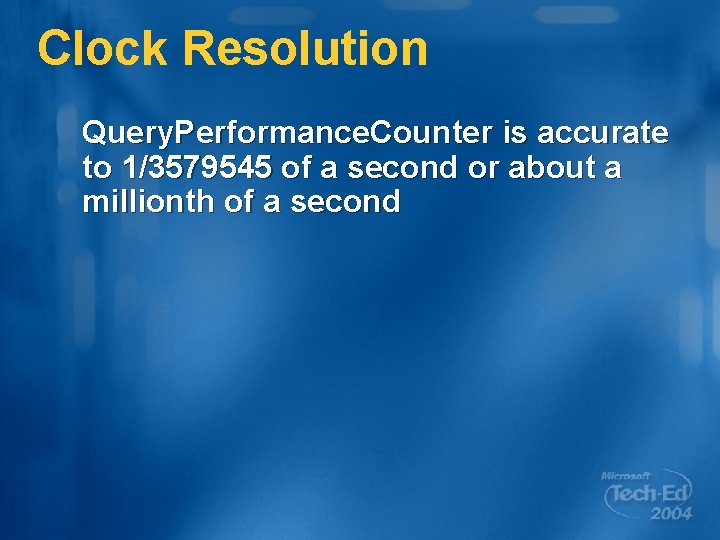 Clock Resolution Query. Performance. Counter is accurate to 1/3579545 of a second or about
