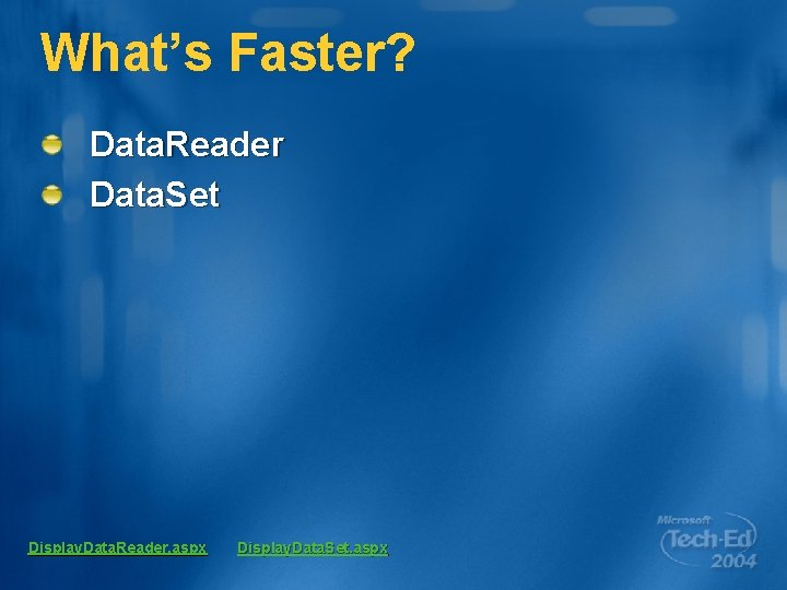 What’s Faster? Data. Reader Data. Set Display. Data. Reader. aspx Display. Data. Set. aspx