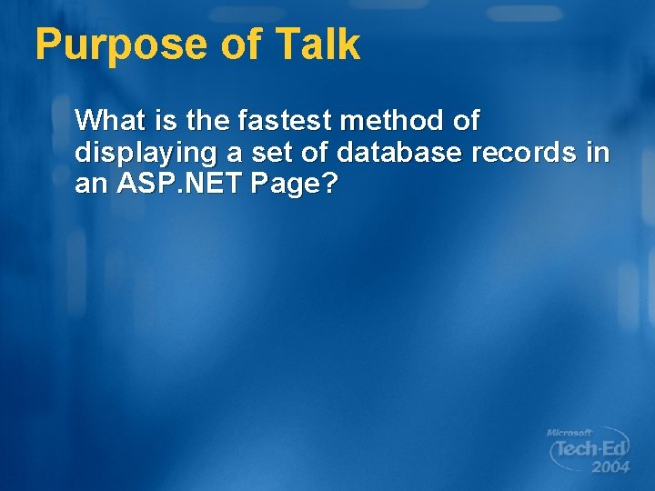 Purpose of Talk What is the fastest method of displaying a set of database