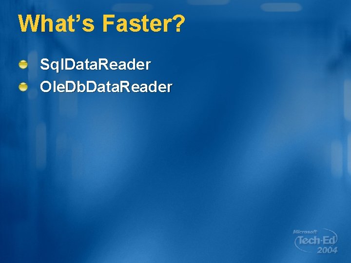 What’s Faster? Sql. Data. Reader Ole. Db. Data. Reader 