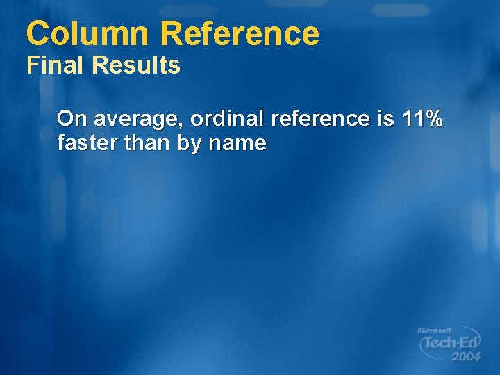 Column Reference Final Results On average, ordinal reference is 11% faster than by name