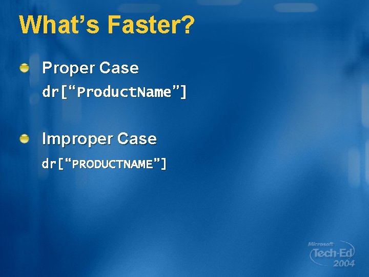 What’s Faster? Proper Case dr[“Product. Name”] Improper Case dr[“PRODUCTNAME”] 