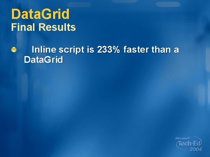 Data. Grid Final Results Inline script is 233% faster than a Data. Grid 