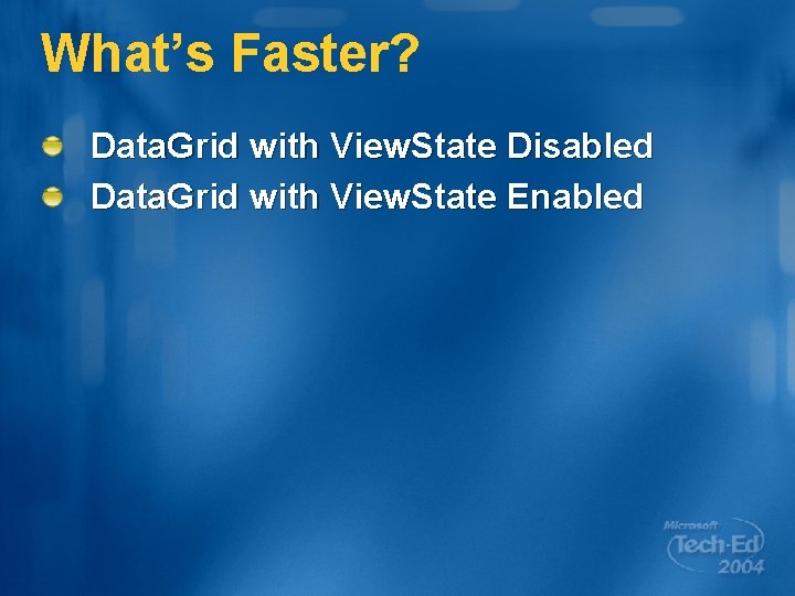 What’s Faster? Data. Grid with View. State Disabled Data. Grid with View. State Enabled