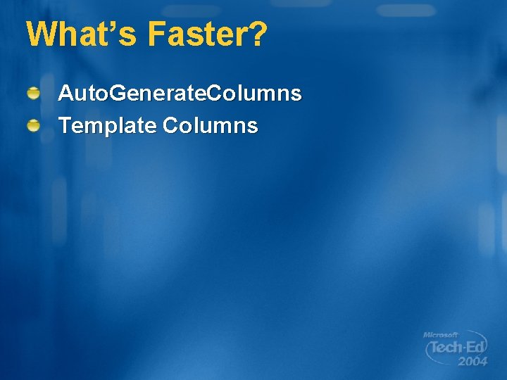 What’s Faster? Auto. Generate. Columns Template Columns 