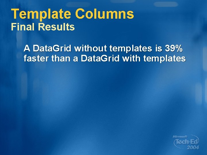 Template Columns Final Results A Data. Grid without templates is 39% faster than a