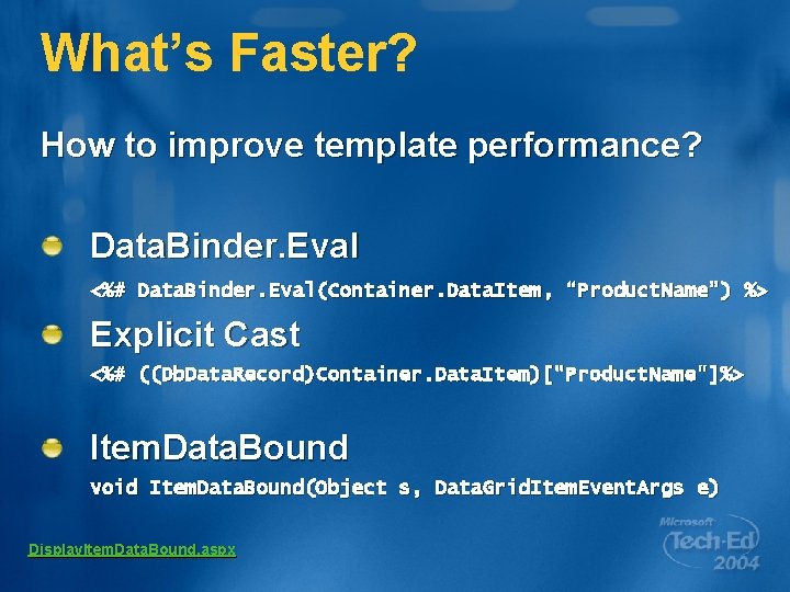 What’s Faster? How to improve template performance? Data. Binder. Eval <%# Data. Binder. Eval(Container.