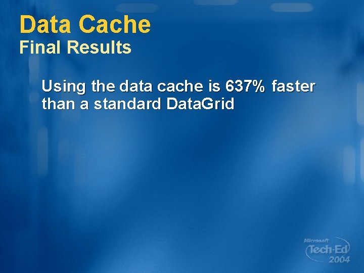 Data Cache Final Results Using the data cache is 637% faster than a standard