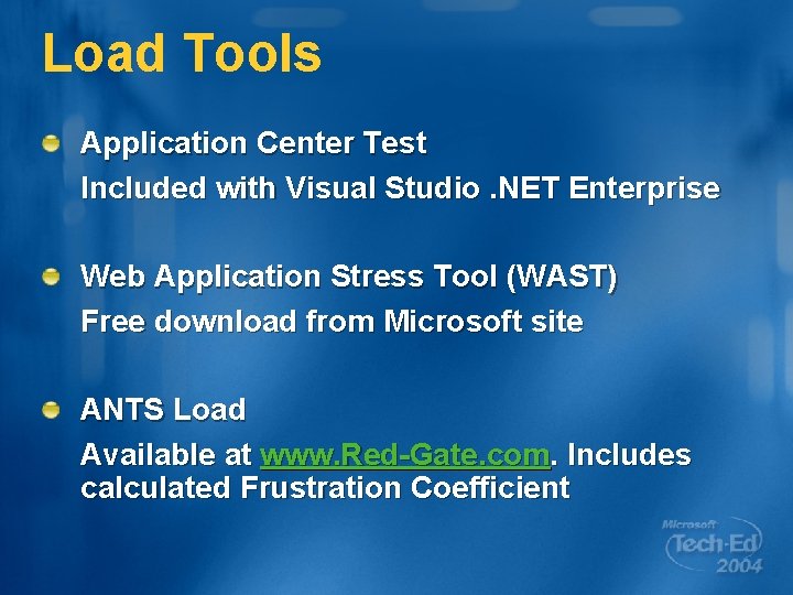 Load Tools Application Center Test Included with Visual Studio. NET Enterprise Web Application Stress