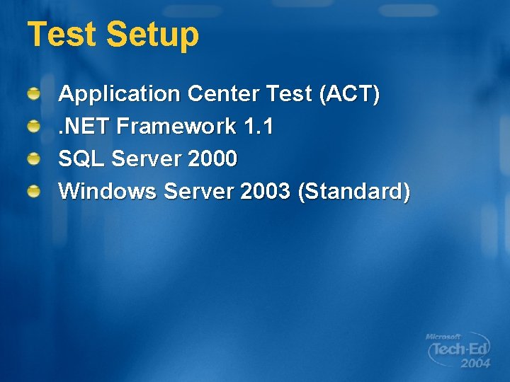 Test Setup Application Center Test (ACT). NET Framework 1. 1 SQL Server 2000 Windows