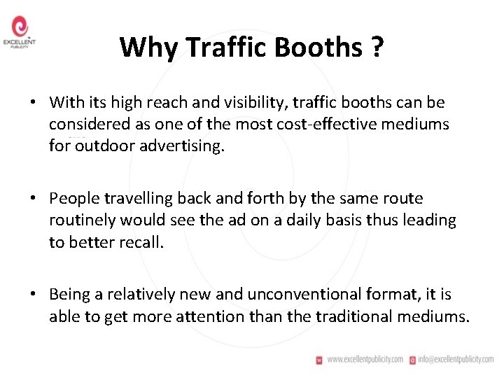 Why Traffic Booths ? • With its high reach and visibility, traffic booths can