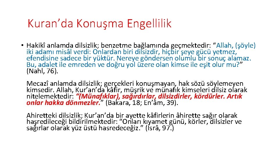 Kuran’da Konuşma Engellilik • Hakikî anlamda dilsizlik; benzetme bağlamında geçmektedir: “Allah, (şöyle) iki adamı