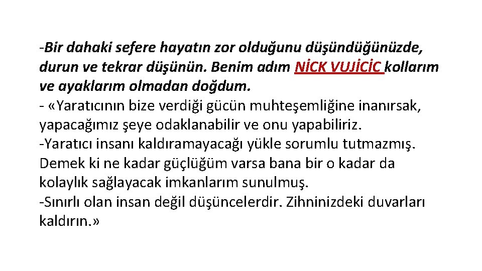 -Bir dahaki sefere hayatın zor olduğunu düşündüğünüzde, durun ve tekrar düşünün. Benim adım NİCK