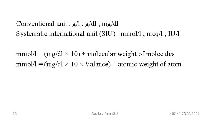 Conventional unit : g/l ; g/dl ; mg/dl Systematic international unit (SIU) : mmol/l