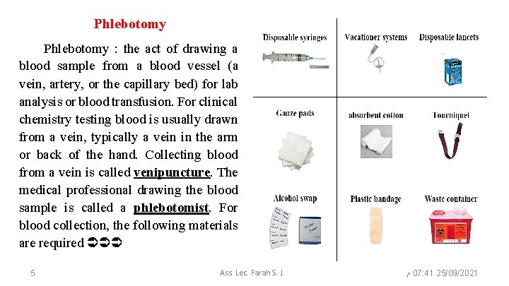 Phlebotomy : the act of drawing a blood sample from a blood vessel (a