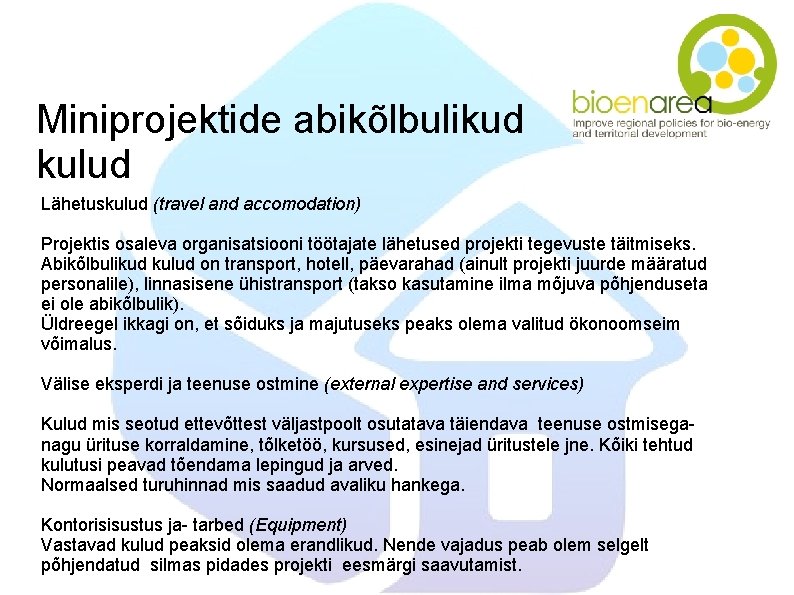 Miniprojektide abikõlbulikud kulud Lähetuskulud (travel and accomodation) Projektis osaleva organisatsiooni töötajate lähetused projekti tegevuste