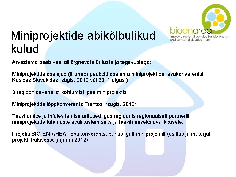 Miniprojektide abikõlbulikud kulud Arvestama peab veel alljärgnevate ürituste ja tegevustega: Miniprojektide osalejad (liikmed) peaksid