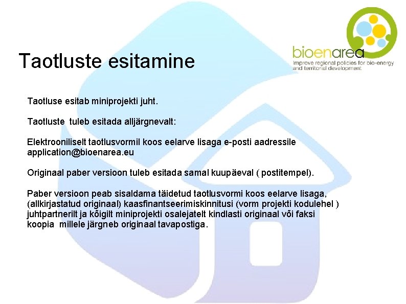 Taotluste esitamine Taotluse esitab miniprojekti juht. Taotluste tuleb esitada alljärgnevalt: Elektrooniliselt taotlusvormil koos eelarve