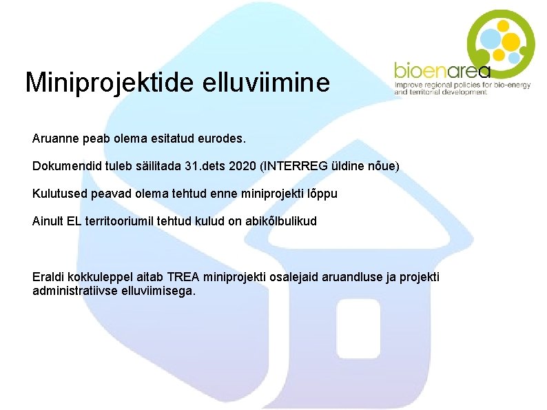 Miniprojektide elluviimine Aruanne peab olema esitatud eurodes. Dokumendid tuleb säilitada 31. dets 2020 (INTERREG