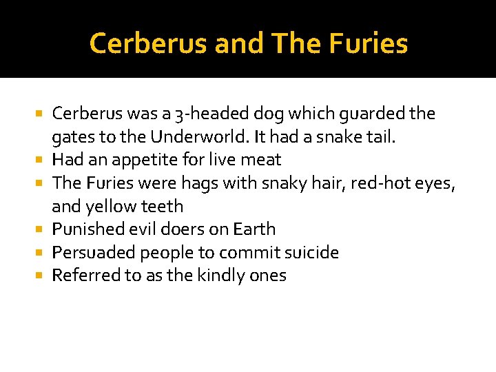 Cerberus and The Furies Cerberus was a 3 -headed dog which guarded the gates