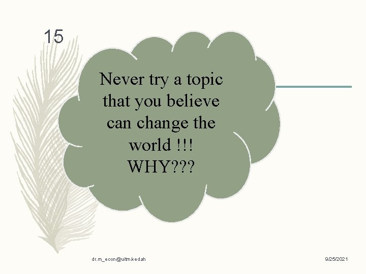 15 Never try a topic that you believe can change the world !!! WHY?