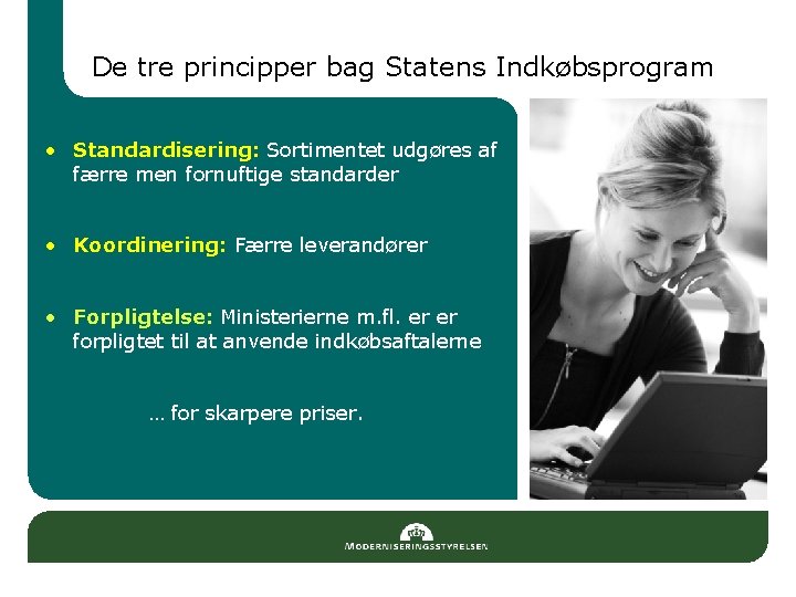 De tre principper bag Statens Indkøbsprogram • Standardisering: Sortimentet udgøres af færre men fornuftige