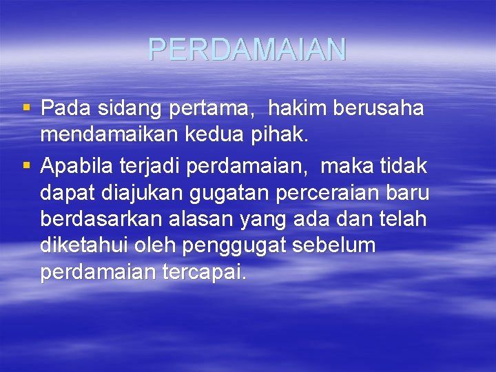 PERDAMAIAN § Pada sidang pertama, hakim berusaha mendamaikan kedua pihak. § Apabila terjadi perdamaian,