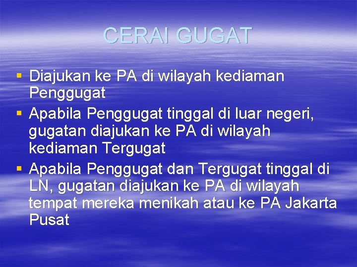 CERAI GUGAT § Diajukan ke PA di wilayah kediaman Penggugat § Apabila Penggugat tinggal