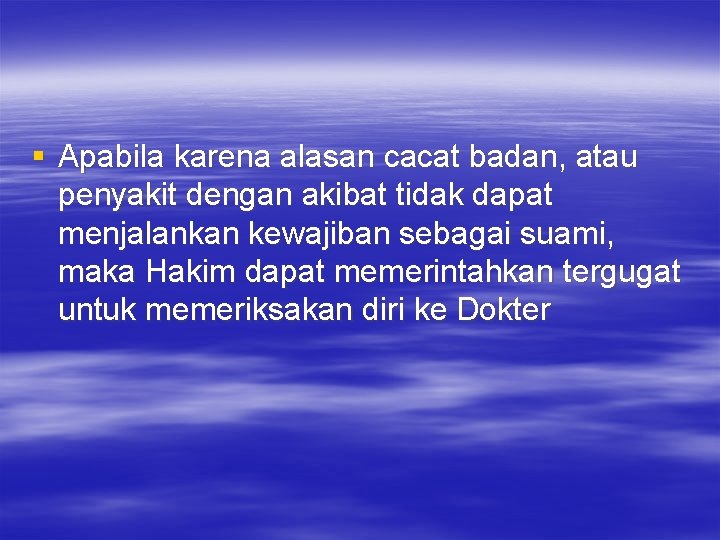 § Apabila karena alasan cacat badan, atau penyakit dengan akibat tidak dapat menjalankan kewajiban