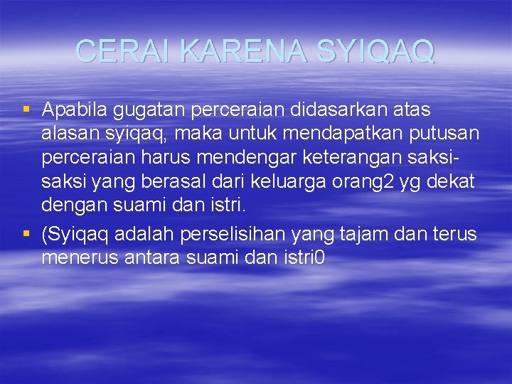 CERAI KARENA SYIQAQ § Apabila gugatan perceraian didasarkan atas alasan syiqaq, maka untuk mendapatkan