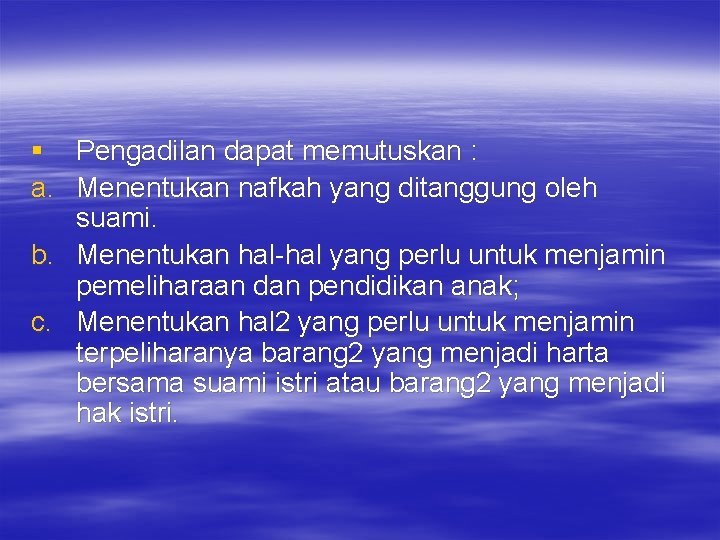 § Pengadilan dapat memutuskan : a. Menentukan nafkah yang ditanggung oleh suami. b. Menentukan