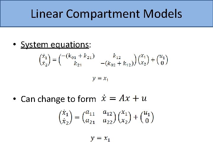 Linear Compartment Models • System equations: • Can change to form 