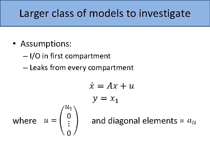 Larger class of models to investigate • Assumptions: – I/O in first compartment –