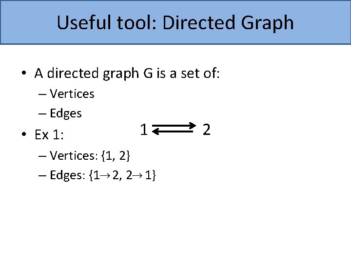 Useful tool: Directed Graph • A directed graph G is a set of: –