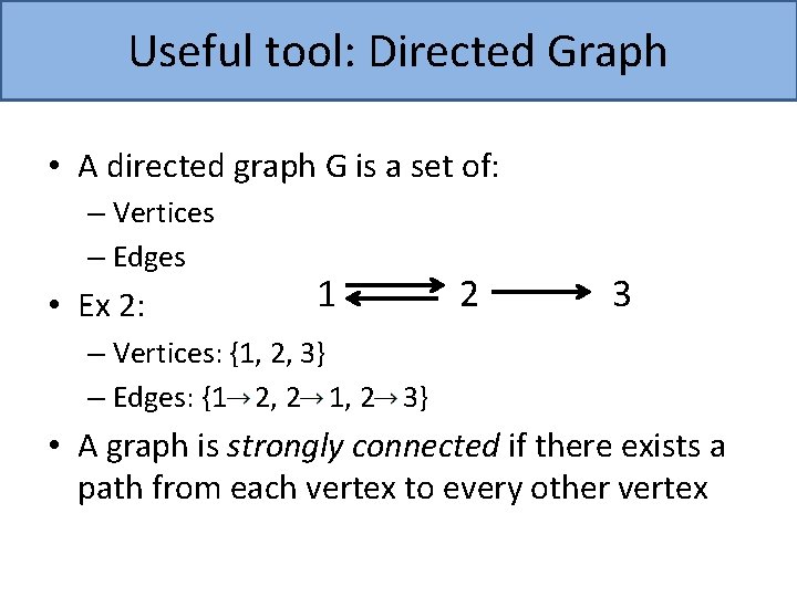 Useful tool: Directed Graph • A directed graph G is a set of: –