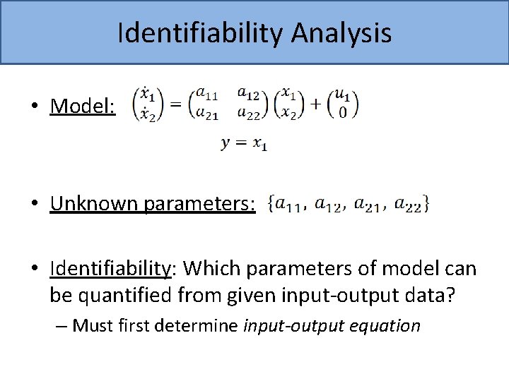 Identifiability Analysis • Model: • Unknown parameters: • Identifiability: Which parameters of model can