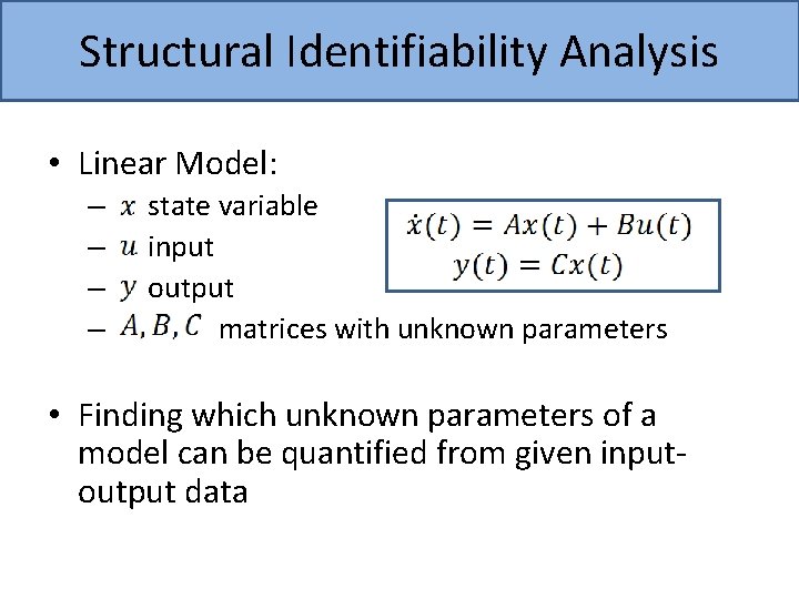 Structural Identifiability Analysis • Linear Model: – – state variable input output matrices with