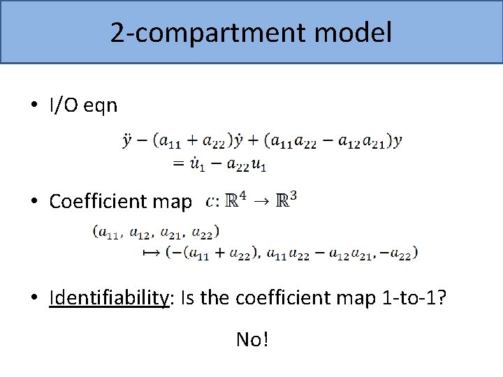 2 -compartment model • I/O eqn • Coefficient map • Identifiability: Is the coefficient