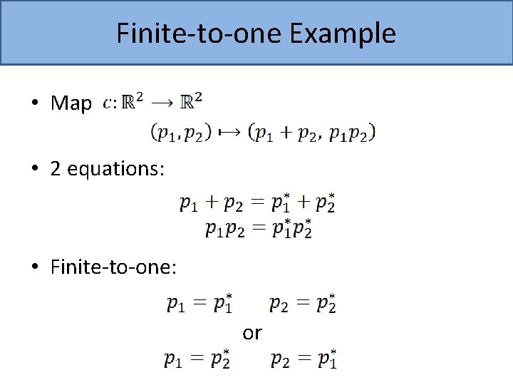 Finite-to-one Example • Map • 2 equations: • Finite-to-one: or 