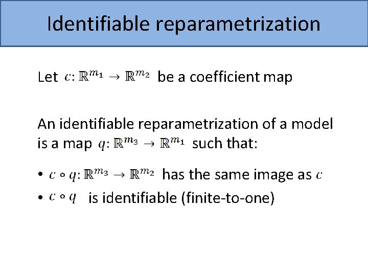 Identifiable reparametrization Let be a coefficient map An identifiable reparametrization of a model is