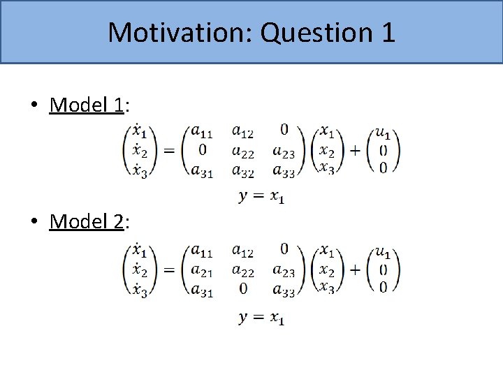 Motivation: Question 1 • Model 1: • Model 2: 