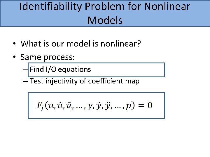 Identifiability Problem for Nonlinear Models • What is our model is nonlinear? • Same