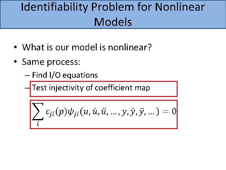 Identifiability Problem for Nonlinear Models • What is our model is nonlinear? • Same