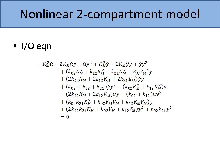 Nonlinear 2 -compartment model • I/O eqn 