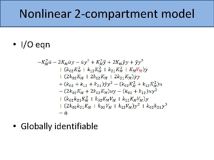 Nonlinear 2 -compartment model • I/O eqn • Globally identifiable 